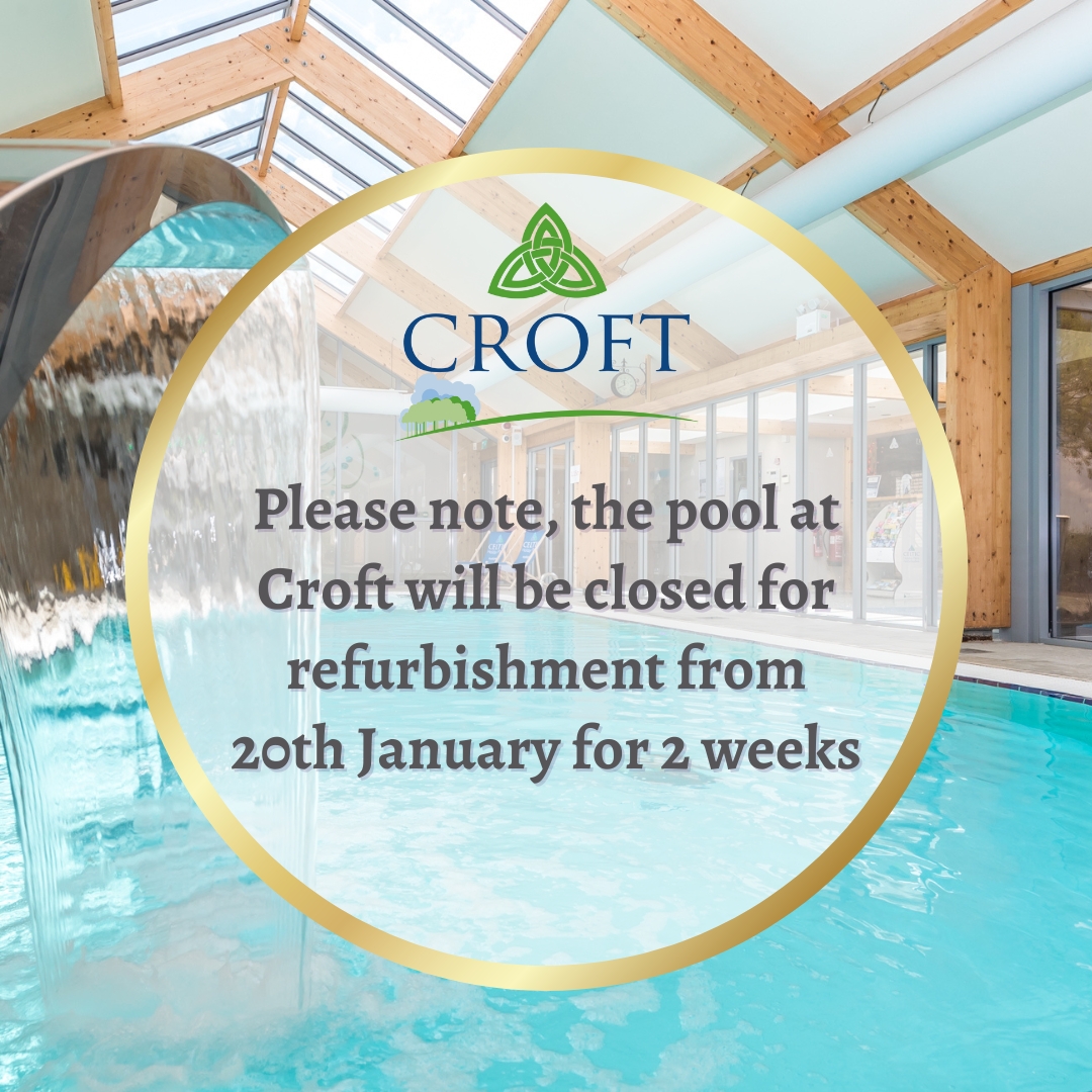 The pool at Croft will be closed for refurbishment from 20th January for 2 weeks